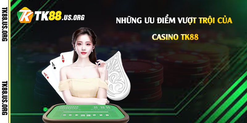 Những-ưu-điểm-vượt-trội-của-Casino-Tk88